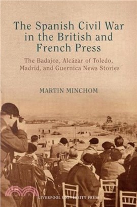 The Spanish Civil War in the British and French Press：The Badajoz, Alcazar of Toledo, Madrid, and Guernica News Stories