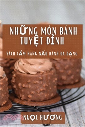 Những Món Bánh Tuyệt Đỉnh: Sách Cẩm Nang Nấu Bánh Đa Dạng