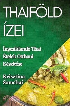 Thaiföld Ízei: Ínycsiklandó Thai Ételek Otthoni Készítése