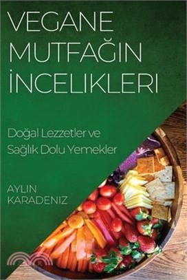 Vegane Mutfağın İncelikleri: Doğal Lezzetler ve Sağlık Dolu Yemekler