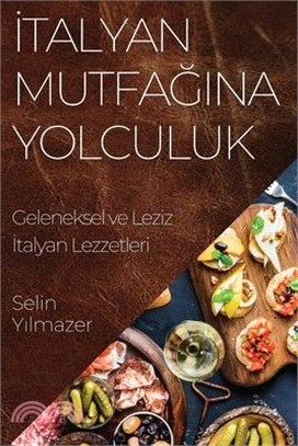 İtalyan Mutfağına Yolculuk: Geleneksel ve Leziz İtalyan Lezzetleri