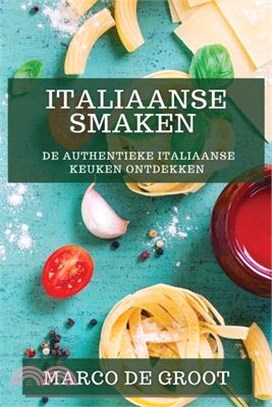Italiaanse Smaken: De Authentieke Italiaanse Keuken Ontdekken