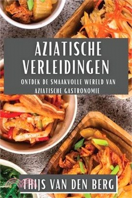 Aziatische Verleidingen: Ontdek de Smaakvolle Wereld van Aziatische Gastronomie