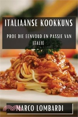 Italiaanse Kookkuns: Proe die Eenvoud en Passie van Italië