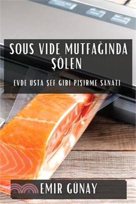 Sous Vide Mutfağında Şölen: Evde Usta Şef Gibi Pişirme Sanatı