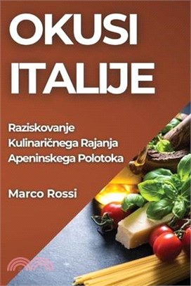 Okusi Italije: Raziskovanje Kulinaričnega Rajanja Apeninskega Polotoka