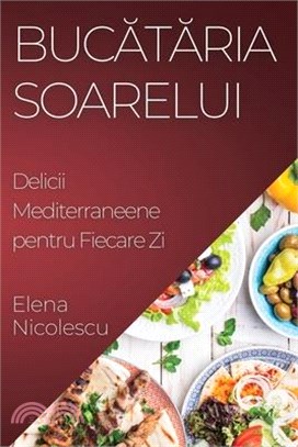 Bucătăria Soarelui: Delicii Mediterraneene pentru Fiecare Zi