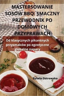 Mastersowanie Sosów BBQ: Smaczny Przewodnik Po Domowych Przyprawach