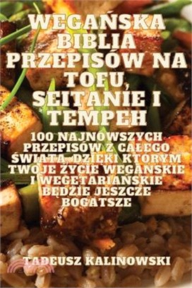 WegaŃska Biblia Przepisów Na Tofu, Seitanie I Tempeh