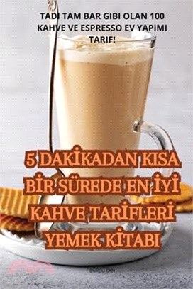 5 Dakİkadan Kisa Bİr Sürede En İyİ Kahve Tarİflerİ Yemek Kİtabi