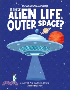 Is There Alien Life in Outer Space?：Discover the science behind astrobiology