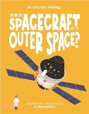 How Do Spacecraft Get to Outer Space?：Discover the science behind astrodynamics