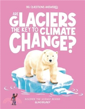 Are Glaciers the Key to Climate Change?：Discover the science behind glaciology