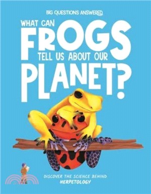 What Can Frogs Tell Us About Our Planet?：Discover the science behind herpetology