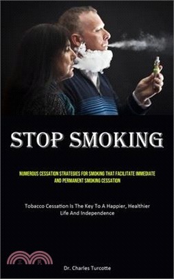 Stop Smoking: Numerous Cessation Strategies For Smoking That Facilitate Immediate And Permanent Smoking Cessation (Tobacco Cessation