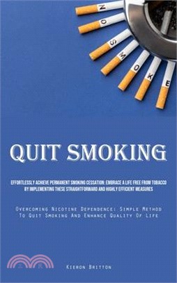 Quit Smoking: Effortlessly Achieve Permanent Smoking Cessation: Embrace A Life Free From Tobacco By Implementing These Straightforwa