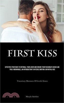 First Kiss: Effective Strategies To Enthrall Your Lover And Ensure Your Passionate Kisses Are Truly Memorable, An Introduction To