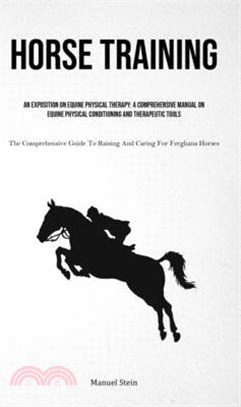 Horse Training: An Exposition On Equine Physical Therapy: A Comprehensive Manual On Equine Physical Conditioning And Therapeutic Tools