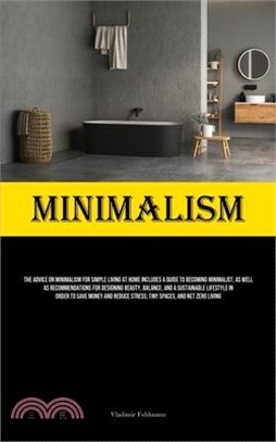 Minimalism: The Advice On Minimalism For Simple Living At Home Includes A Guide To Becoming Minimalist, As Well As Recommendations