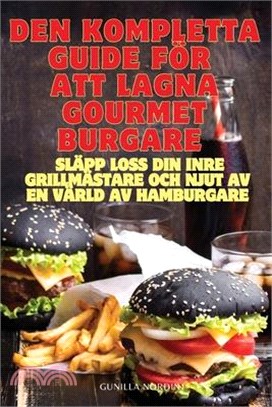 Den Kompletta Guide För Att Lagna Gourmetburgare