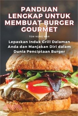 Panduan Lengkap Untuk Membuat Burger Gourmet