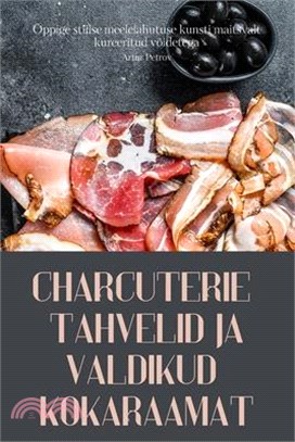 Charcuterie Tahvelid Ja Valdikud Kokaraamat