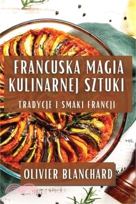 Francuska Magia Kulinarnej Sztuki: Tradycje i Smaki Francji