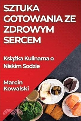 Sztuka Gotowania ze Zdrowym Sercem: Książka Kulinarna o Niskim Sodzie