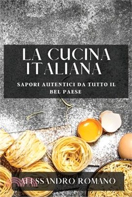 La Cucina Italiana: Sapori Autentici da Tutto il Bel Paese