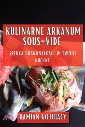 Kulinarne Arkanum Sous-Vide: Sztuka Doskonalości w Twojej Kuchni