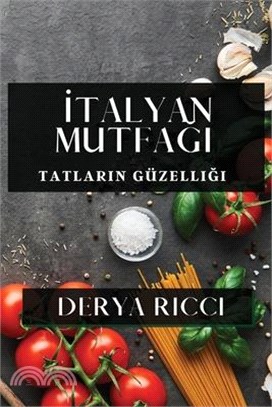 İtalyan Mutfağı: Tatların Güzelliği