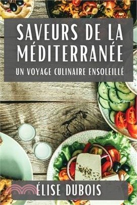 Saveurs de la Méditerranée: Un Voyage Culinaire Ensoleillé