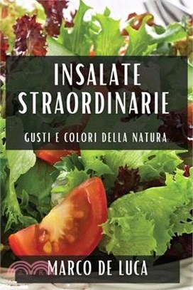 Insalate Straordinarie: Gusti e Colori della Natura