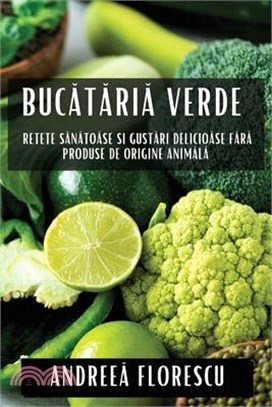 Bucătăria Verde: Rețete Sănătoase și Gustări Delicioase Fără Produse de Origine Animală