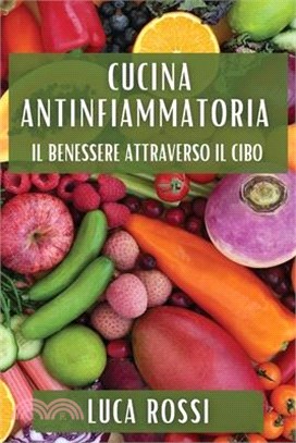 Cucina Antinfiammatoria: Il Benessere Attraverso il Cibo