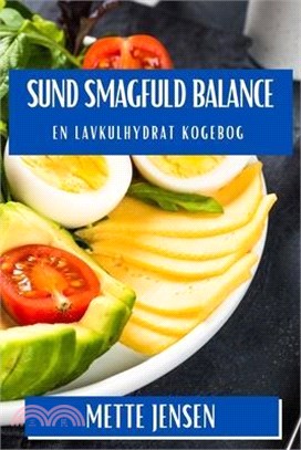 Sund Smagfuld Balance: En Lavkulhydrat Kogebog