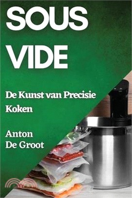 Sous Vide: De Kunst van Precisie Koken