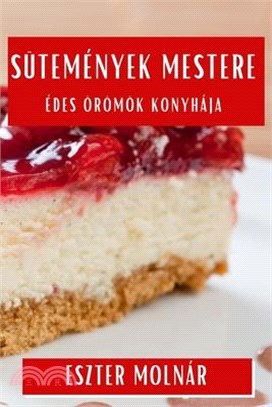 Sütemények Mestere: Édes Örömök Konyhája