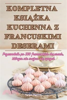 Kompletna KsiĄŻka Kuchenna Z Francuskimi Deserami