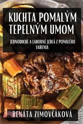Kuchta Pomalým Tepelným Umom: Jednoduché a Lahodné Jedlá z Pomalého Varenia