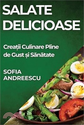 Salate Delicioase: Creații Culinare Pline de Gust și Sănătate