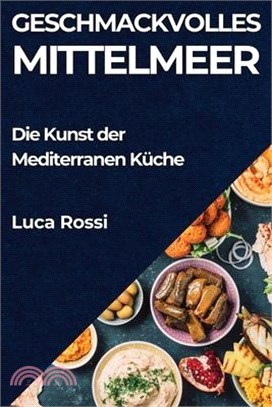 Geschmackvolles Mittelmeer: Die Kunst der Mediterranen Küche