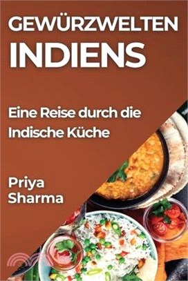 Gewürzwelten Indiens: Eine Reise durch die Indische Küche