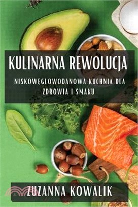 Kulinarna Rewolucja: Niskowęglowodanowa Kuchnia dla Zdrowia i Smaku