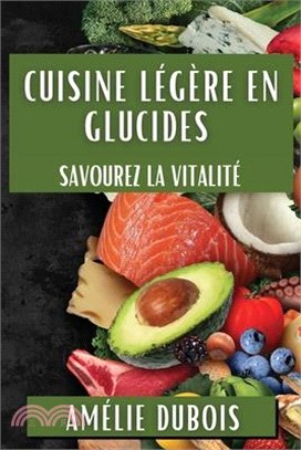 Cuisine Légère en Glucides: Savourez la Vitalité