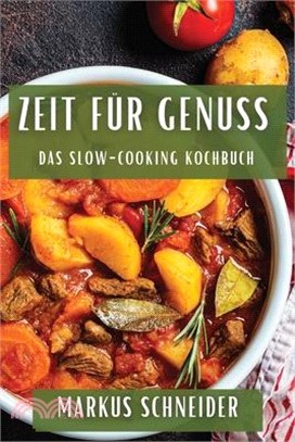 Zeit für Genuss: Das Slow-Cooking Kochbuch