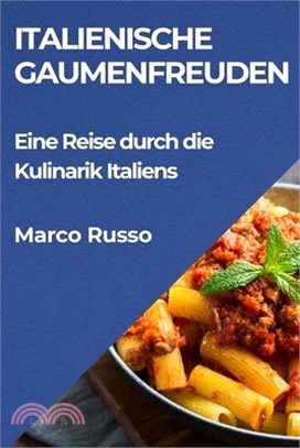 Italienische Gaumenfreuden: Eine Reise durch die Kulinarik Italiens