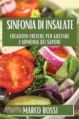 Sinfonia di Insalate: Creazioni Fresche per Gustare l'Armonia dei Sapori