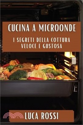 Cucina a Microonde: I Segreti della Cottura Veloce e Gustosa