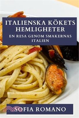 Italienska Kökets Hemligheter: En Resa Genom Smakernas Italien